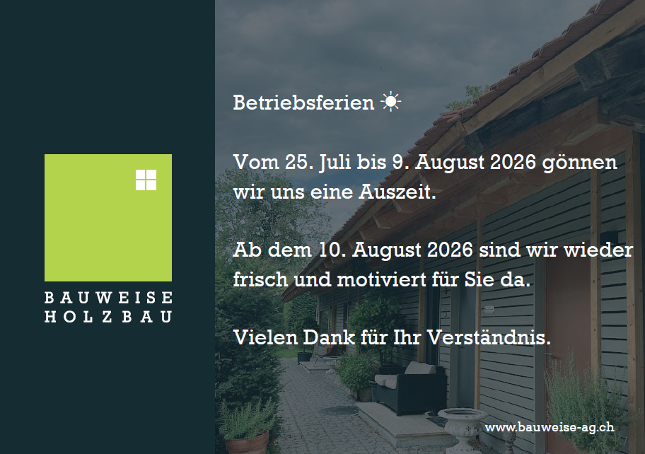 Betriebsferien-Ankündigung von Bauweise Holzbau: 25. Juli bis 9. August 2026. Wiedereröffnung am 10. August 2026.